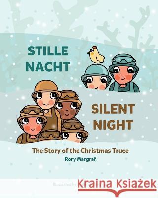 Stille Nacht (Silent Night): The Story of the Christmas Truce Andreea Mironiuc Rory Margraf  9798218116255