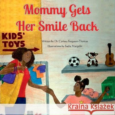 Mommy Gets Her Smile Back Dr Carissa Ferguson-Thomas Sadie Margolin  9798218117382