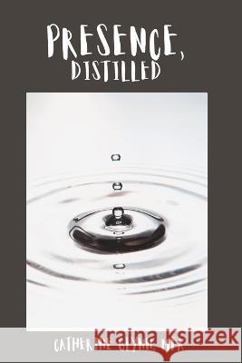 Presence, Distilled Catherine Glynn   9798218119263 Voce Veritas