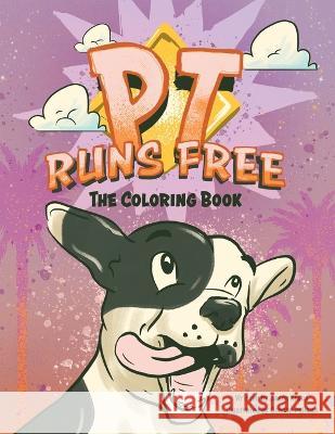 PT Runs Free- The Coloring Book! Jason Kraus Connor DeHaan  9798218121303 Bellas Heart of Swfl, Inc
