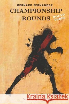 Championship Rounds: Round 3 Bernard Fernandez John Schulian  9798218123550