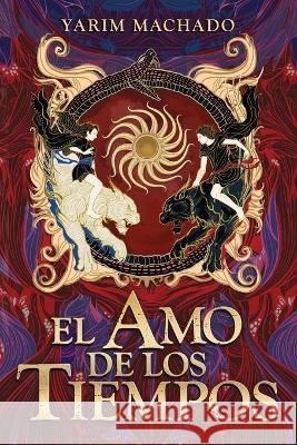 El Amo de los Tiempos Yarim Machado Galvan   9798218128210 Yarim Machado Galvan