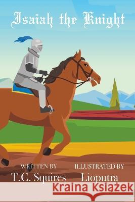 Isaiah the Knight Lioputra T C Squires  9798218129934 Squires Products