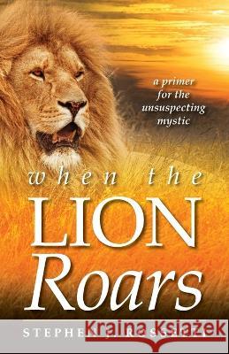When the Lion Roars Stephen J Rossetti   9798218132552 Spirit Daily