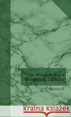 The Wit and Wisdom of Wesselton Cobbler: Volume 2 Wesselton Cobbler   9798218135201