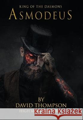 Asmodeus - King of Daemons David Thompson   9798218135492 Transmundane Publishing