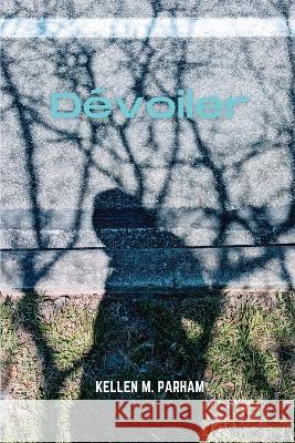 Devoiler Kellen M Parham   9798218136802 Why Not Publishing LLC