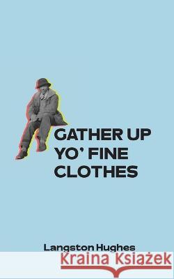 Gather Up Yo' Fine Clothes Langston Hughes   9798218138653 3005 Enterprises LLC