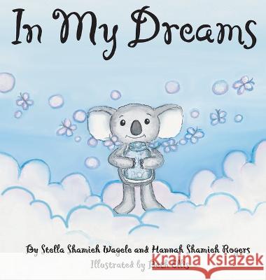 In My Dreams Stella Shamieh Wagele Hannah Shamieh Rogers Beth Ellis 9798218139056