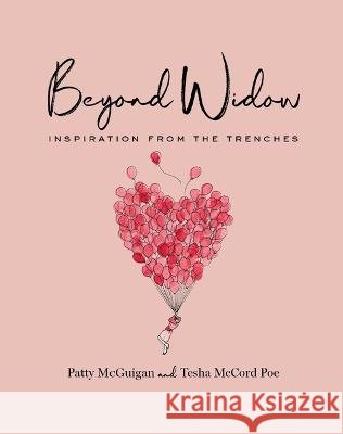 Beyond Widow: Inspiration from the Trenches McGuigan, Patty, McCord Poe, Tesha, Wenger Mage, Priska 9798218145132 McDorobush & Associates