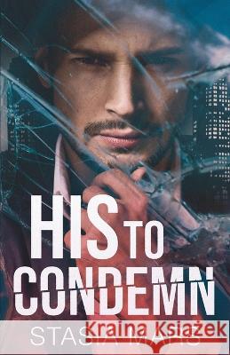 His to Condemn Stasia Mars   9798218153250 Stasia Mars