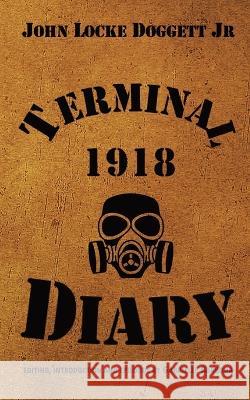 Terminal Diary 1918: WWI at the Front John Locke Doggett, Jr Gabrielle Barbour  9798218154448 Valor House