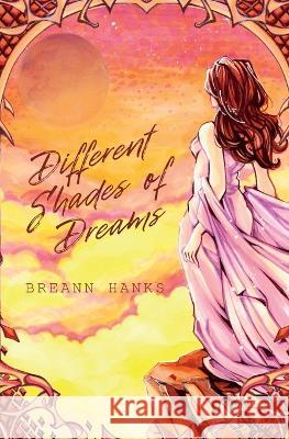 Different Shades of Dreams Breann Hanks   9798218155124 Hanks Publishing