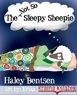 The Not So Sleepy Sheepie Haley Bentsen Erika Bentsen Norris  9798218157210 Yaquina River Books