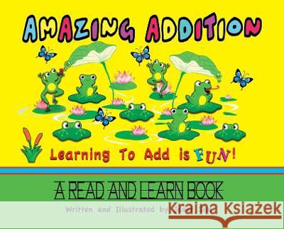 Amazing Addition, Learning to Add is Fun!: A Read and Learn Book Janet Sipl Janet Sipl  9798218159924 Sipl Productions LLC