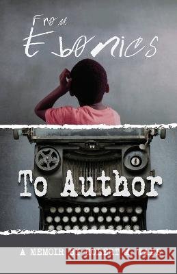 From Ebonics To Author Wade, Robert M. 9798218160524 Hhpublishing