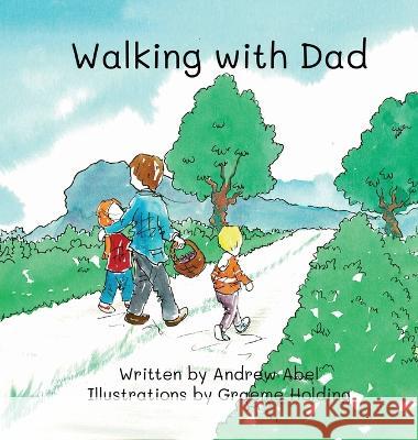 Walking with Dad Andrew Abel Graeme Holding  9798218161743 Andrew Robert Abel