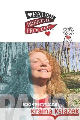 Pause Breathe Proceed: Pause and everything will change Kecia Ladon Freed Karen P Wright  9798218163730