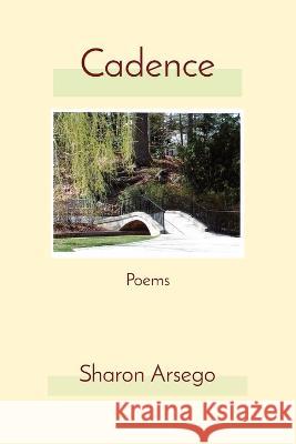 Cadence: Poems Sharon Arsego   9798218164317 Swirl Ink Publications