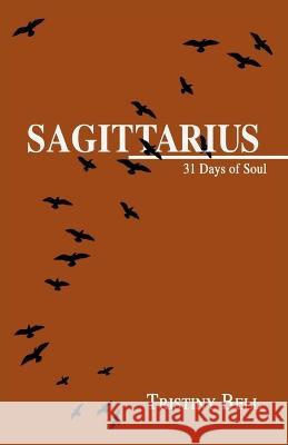 Sagittarius: 31 Days of Soul Tristiny Bell   9798218165963 Tristiny Bell