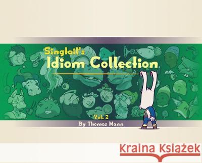Singtail's Idiom Collection: Vol. 2 Thomas Edward Mann Thomas Edward Mann Mary Lenora Mann 9798218167691 Mann Made Illustration