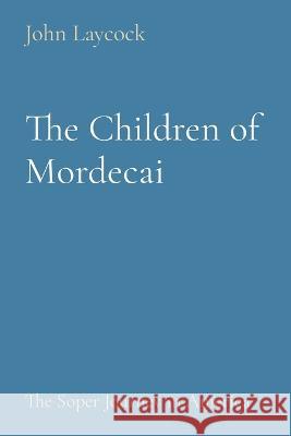 The Children of Mordecai: The Soper Journey in America John Laycock   9798218169275 John Laycock