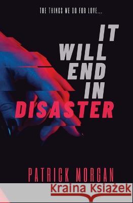 It Will End in Disaster Patrick Morgan   9798218169794