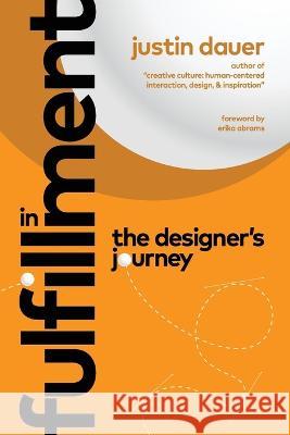 In Fulfillment: The Designer's Journey Justin Dauer   9798218172770 Lead Hand Books
