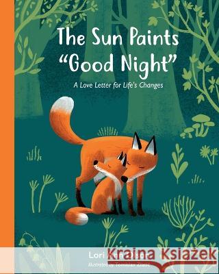 The Sun Paints Good Night: A Love Letter for Life's Changes Tomislav Zlatic Lori Ann Olson  9798218173746 Lori Ann Olson