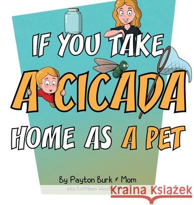 If You Take a Cicada Home as a Pet Kathleen Weatherford Payton Burk  9798218173890 If You Bring Home a Cicada as a Pet