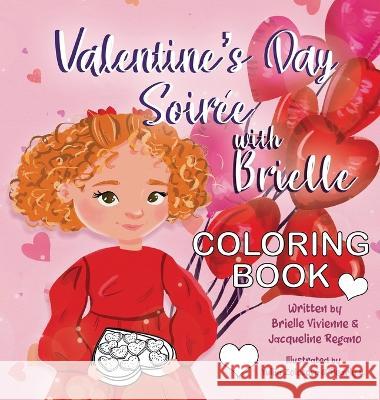 Valentine's Day Soiree with Brielle Coloring Book Brielle Vivienne Jacqueline Regano Yuliia Zolotova 9798218173975 Brielle Vivienne