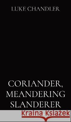 Coriander, Meandering Slanderer Luke Chandler   9798218174453 Palestriniac Press