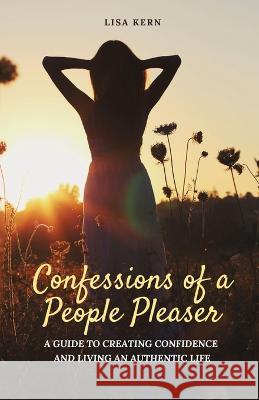 Confessions of a People Pleaser Lisa Kern Cheryl A Carlyle Cheryl A Carlyle 9798218174965 Ghostwriter Publishing