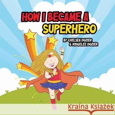 How I Became a Superhero Chelsea Dozier   9798218178987 Nimrod Outdoors