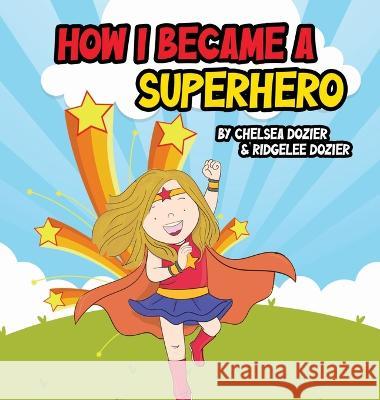How I Became a Superhero Chelsea Dozier   9798218179069 Nimrod Outdoors