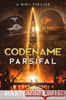 Codename Parsifal Martin Roy Hill 9798218182496