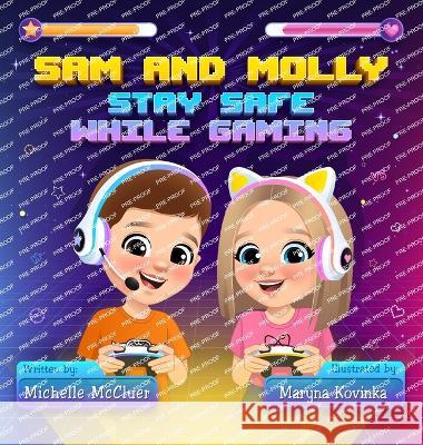 Sam and Molly: Stay Safe While Gaming Michelle McCluer Maryna Covina Rebecca Michael 9798218186388 McCluer Incorporated
