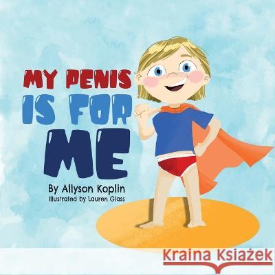 My Penis is for Me Allyson Koplin   9798218187033 Bowker Identifier Services
