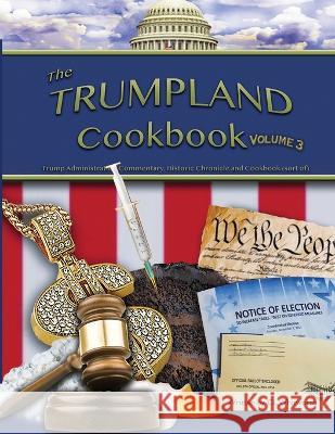 The Trumpland Coobook Volume 3 C L Whitworth   9798218199814 CL Whitworth
