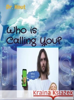 Who is Calling You? Dr Knut   9798218199920 Danielle Knutson