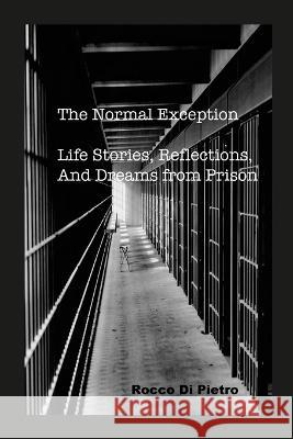 The Normal Exception: Life Stories, Reflections, And Dreams From Prison Rocco Di Pietro Joseph G Krygier  9798218200435 Rocco Di Pietro