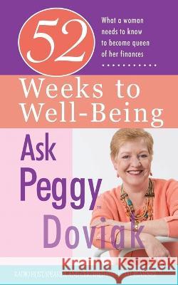 52 Weeks to Well-Being: What a Woman Needs to Know to Become Queen of Her Finances Peggy Doviak   9798218204389 Centerboard Press