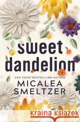 Sweet Dandelion: Special Edition Micalea Smeltzer   9798218206444 Micalea a Smeltzer LLC