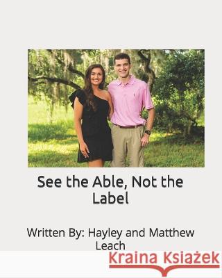See the Able, Not the Label Matthew Leach Hayley Leach  9798218211639 Hayley & Matthew Leach