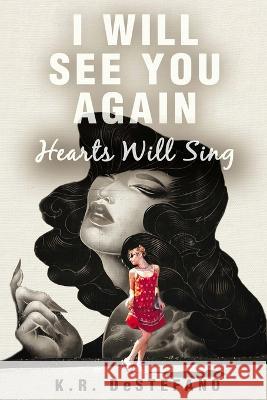 I Will See You Again: Hearts Will Sing K R DeStefano   9798218212759 K. R. DeStefano