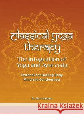 Classical Yoga Therapy Dr Marc Halpern   9798218213275 California College of Ayurveda