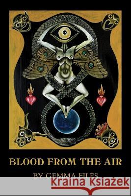 Blood from the Air Gemma Files Jesse Peper Jon Padgett 9798218220983