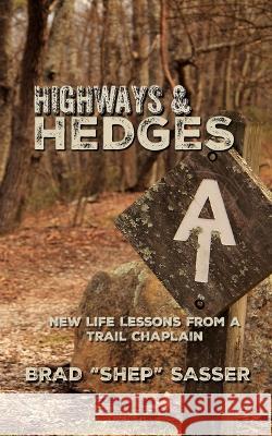 Highways and Hedges: New Life Lessons from a Trail Chaplain Brad Sasser   9798218221706 Trail Servants