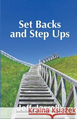 Set Backs and Step Ups Jeff Jarrell   9798218228224