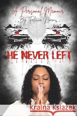 He Never Left Felicia Noemi 9798218232900